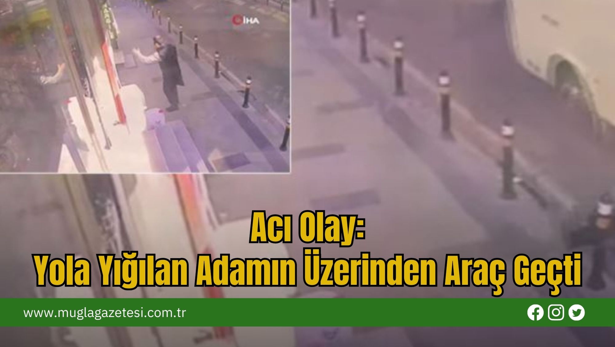 Acı Olay: Yola Yığılan Adamın Üzerinden Araç Geçti