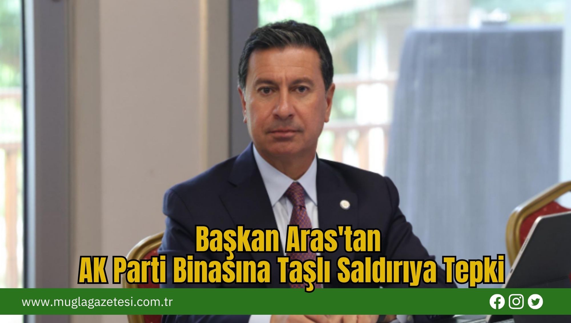 Başkan Aras'tan AK Parti Binasına Taşlı Saldırıya Tepki