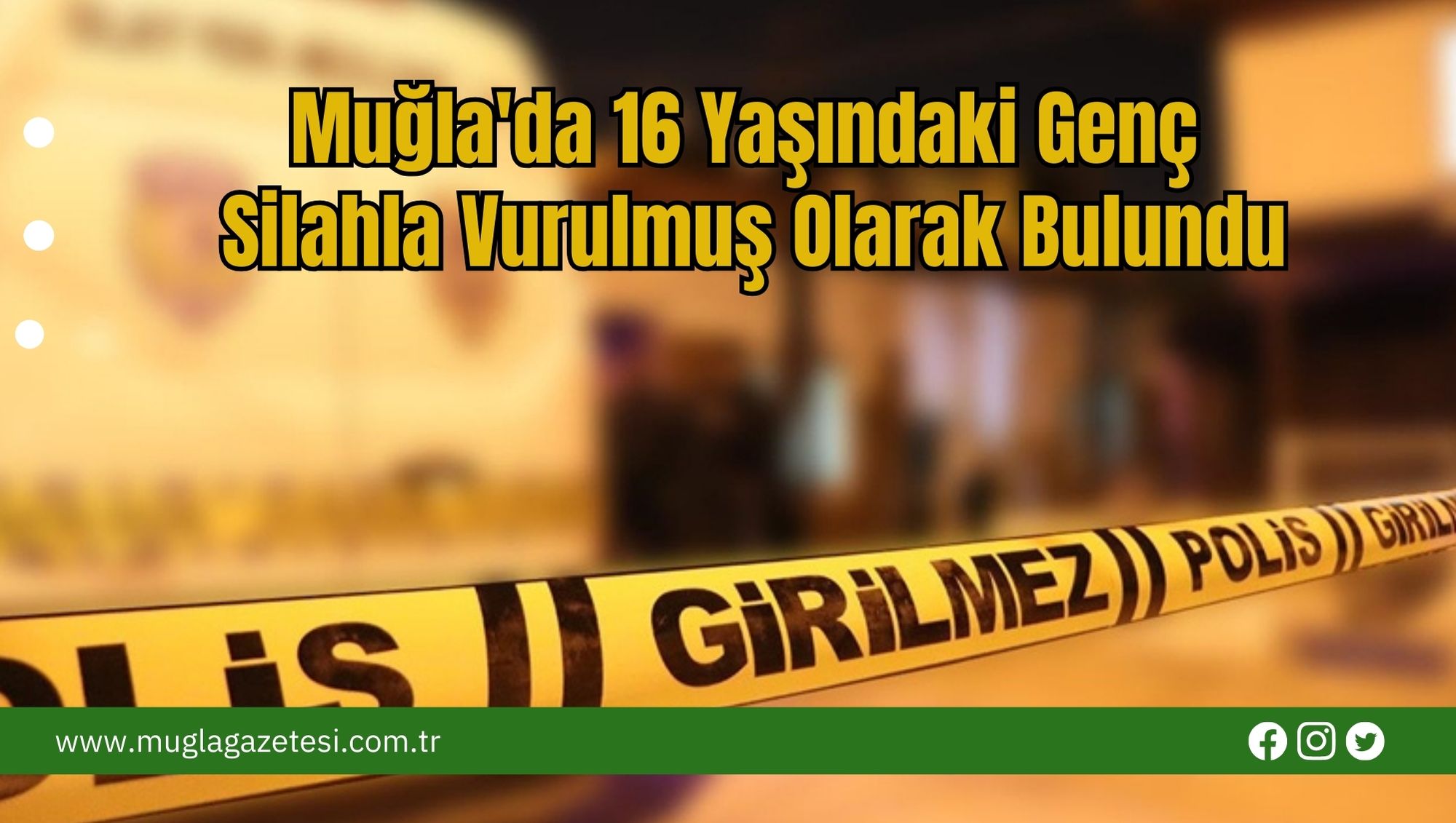 Muğla'da 16 Yaşındaki Genç Silahla Vurulmuş Olarak Bulundu