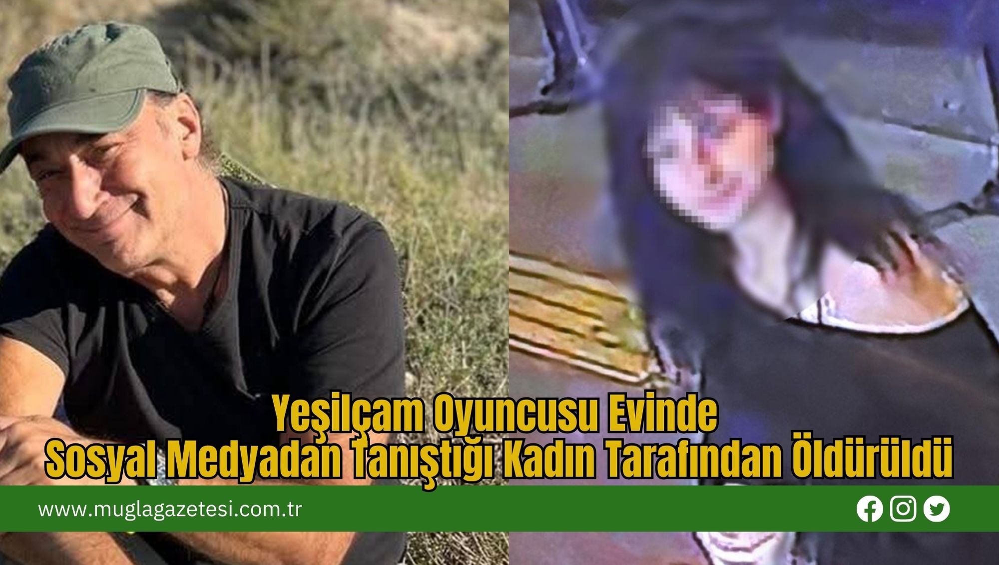 Yeşilçam Oyuncusu Evinde Sosyal Medyadan Tanıştığı Kadın Tarafından Öldürüldü
