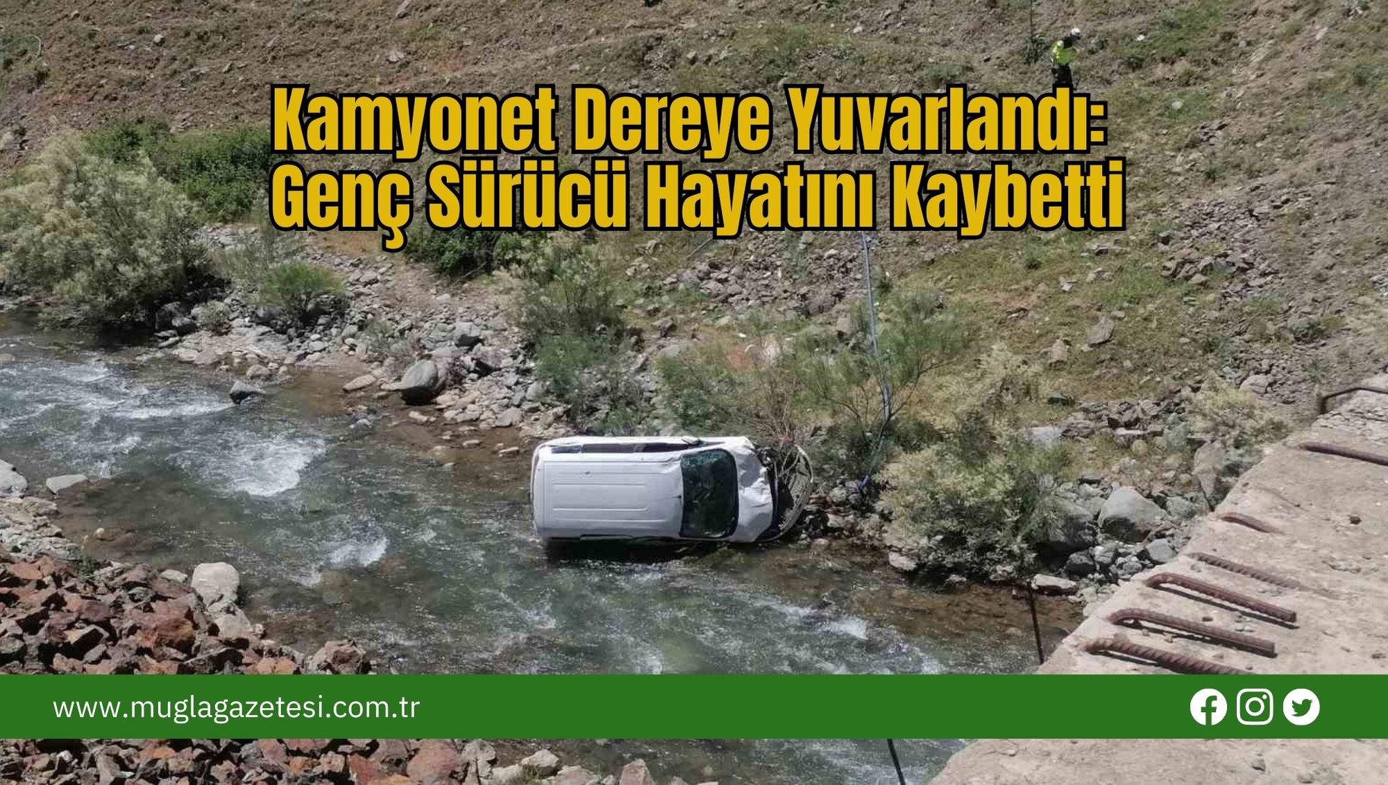 Kamyonet Dereye Yuvarlandı: Genç Sürücü Hayatını Kaybetti
