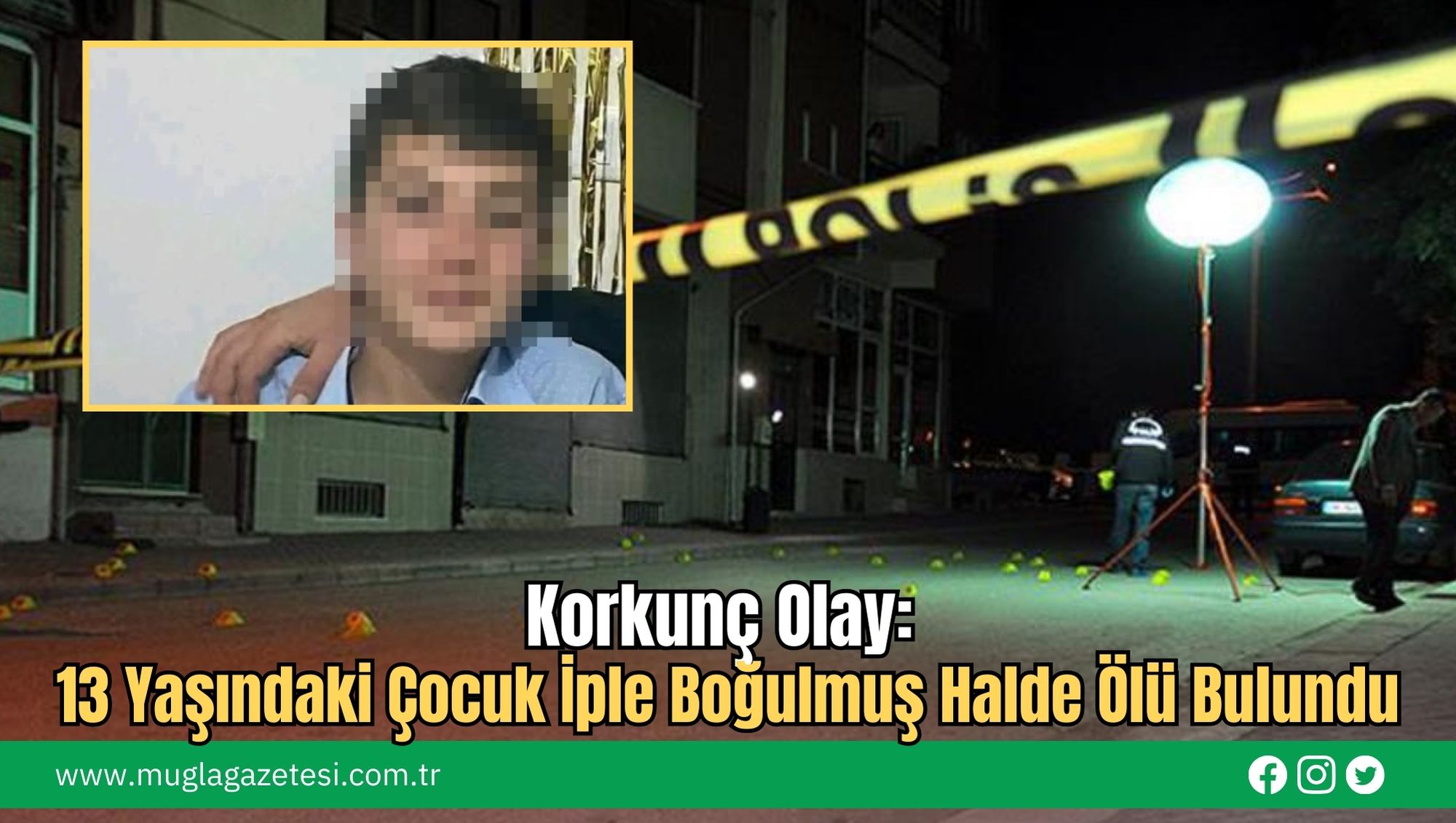Korkunç Olay: 13 Yaşındaki Çocuk İple Boğulmuş Halde Ölü Bulundu