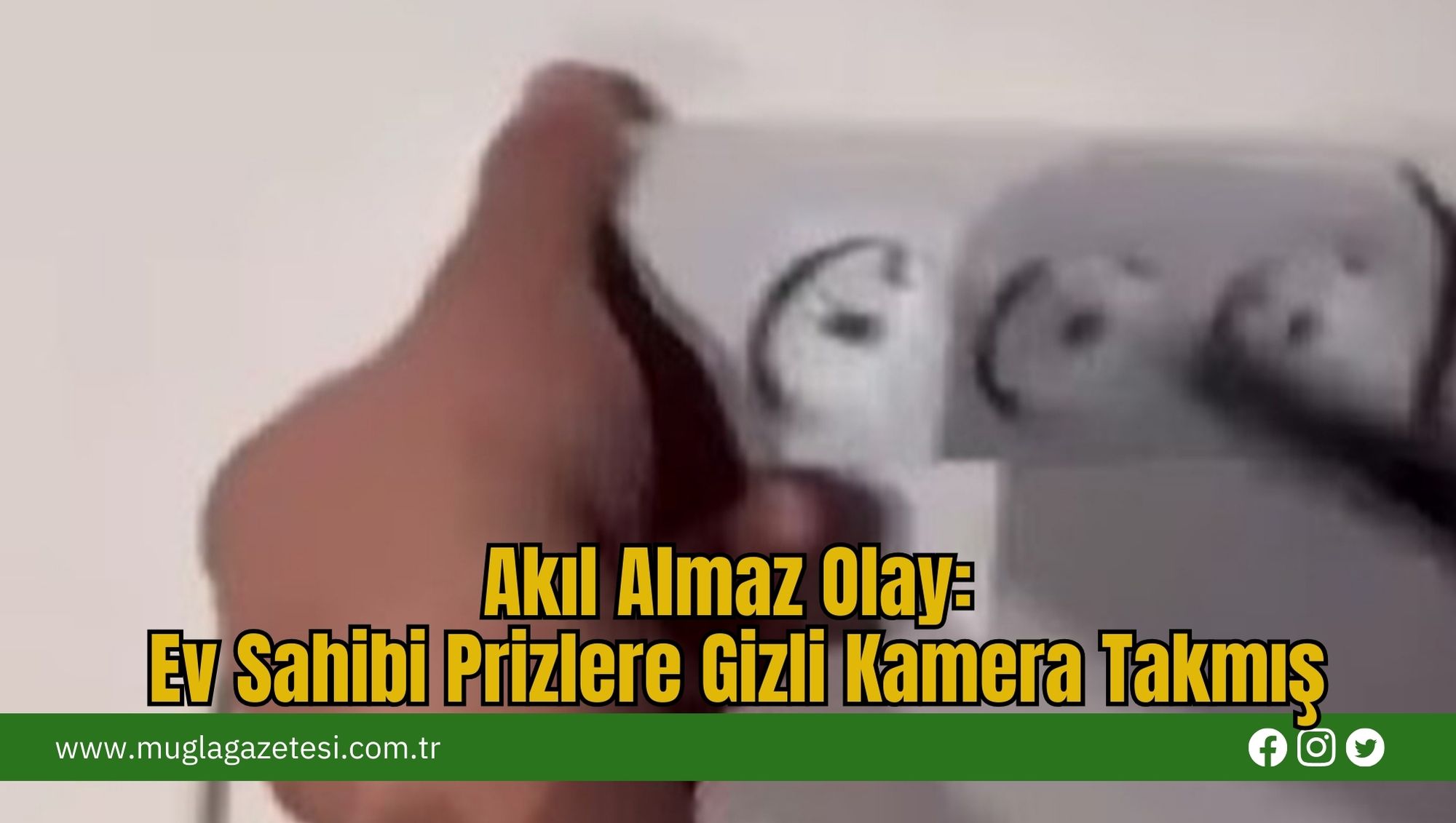 Akıl Almaz Olay: Ev Sahibi Prizlere Gizli Kamera Takmış
