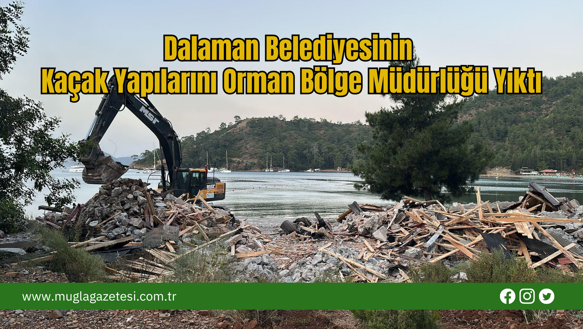 Dalaman Belediyesinin Kaçak Yapılarını Orman Bölge Müdürlüğü Yıktı
