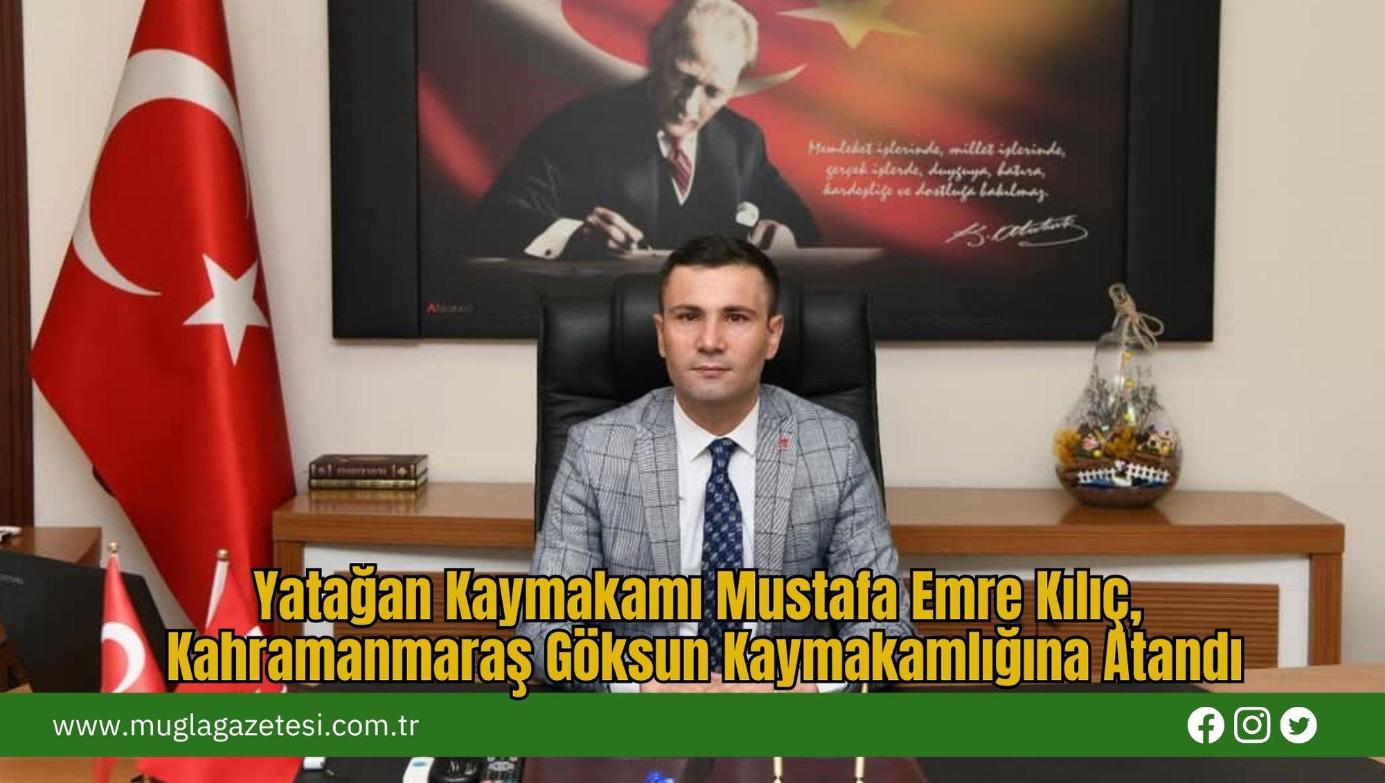 Yatağan Kaymakamı Mustafa Emre Kılıç, Kahramanmaraş Göksun Kaymakamlığına Atandı