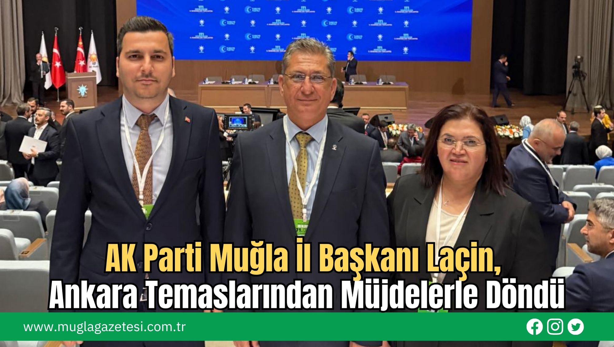 AK Parti Muğla İl Başkanı Laçin, Ankara Temaslarından Müjdelerle Döndü