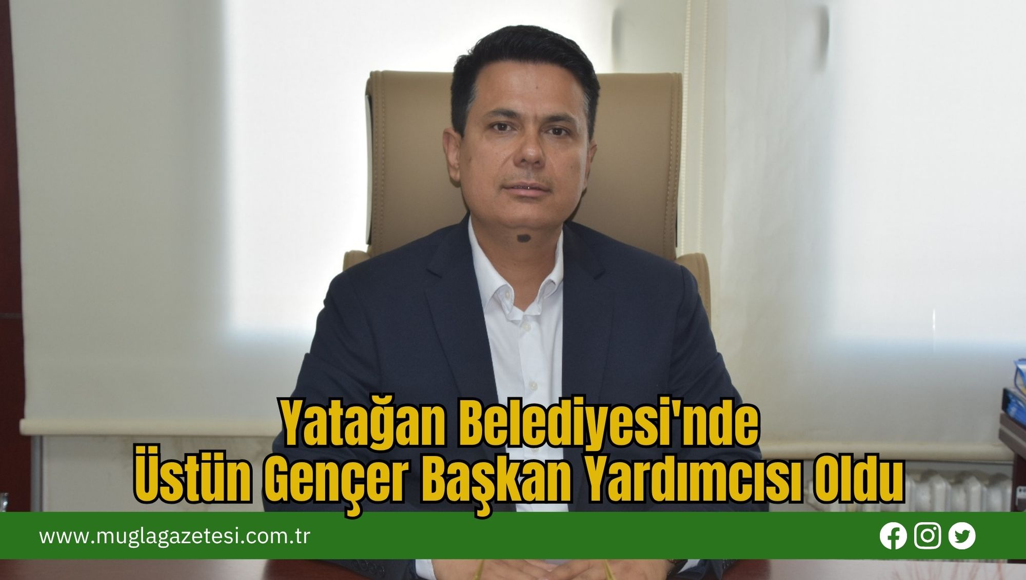 Yatağan Belediyesi'nde Üstün Gençer Başkan Yardımcısı Oldu