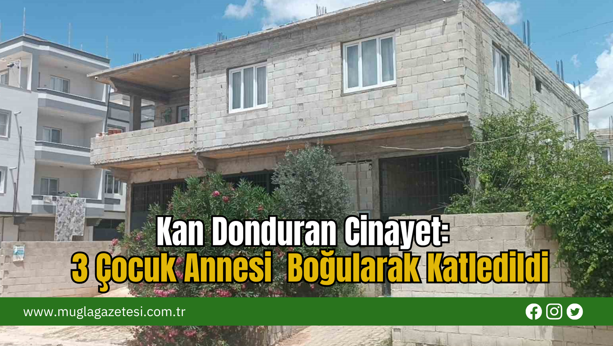 Kan Donduran Cinayet:  3 Çocuk Annesi  Boğularak Katledildi