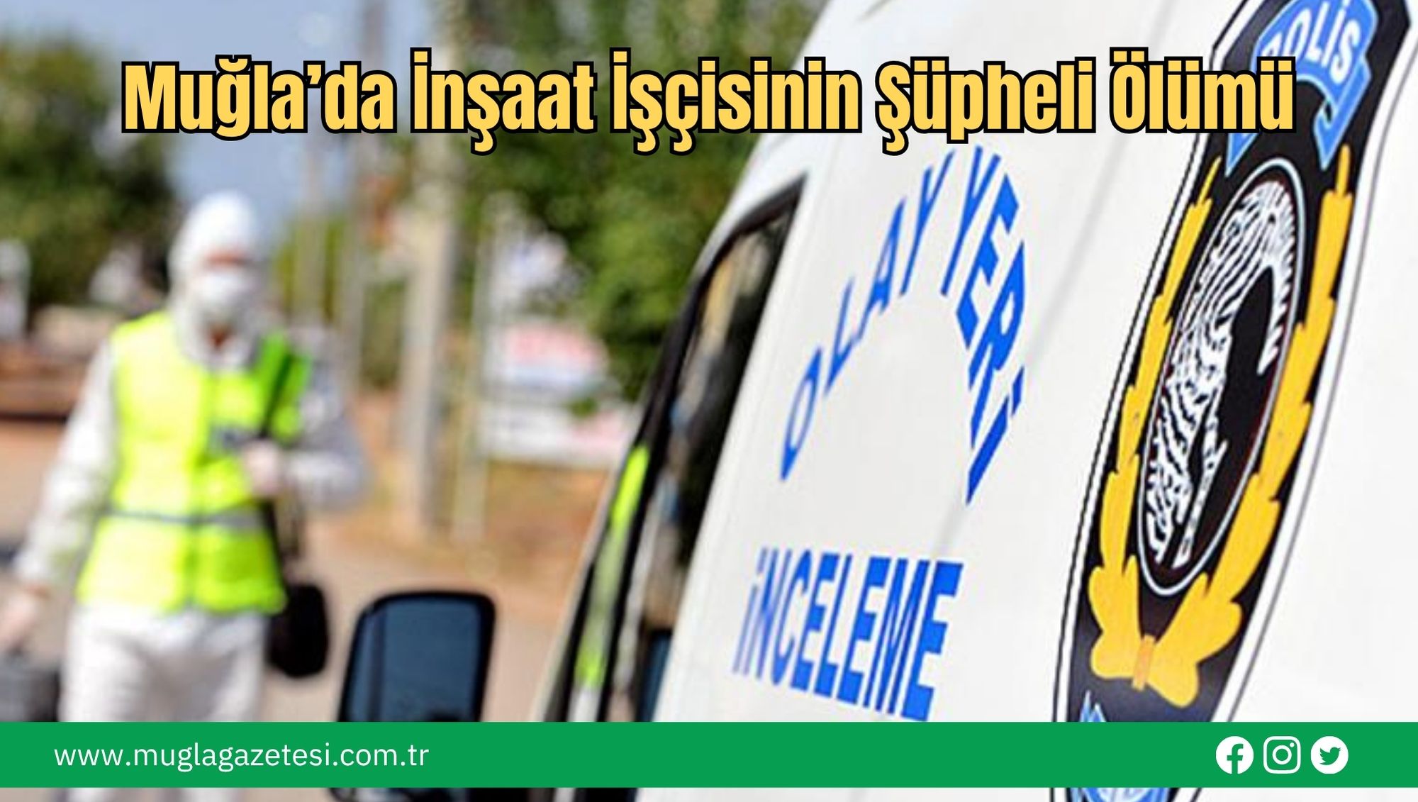Muğla’da İnşaat İşçisinin Şüpheli Ölümü
