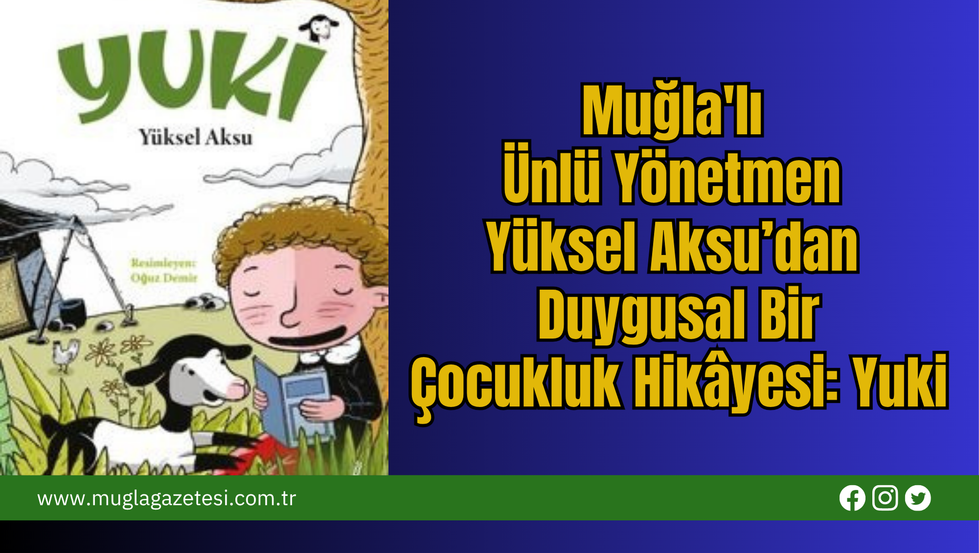 Muğla'lı Ünlü Yönetmen Yüksel Aksu’dan Duygusal Bir Çocukluk Hikâyesi: Yuki