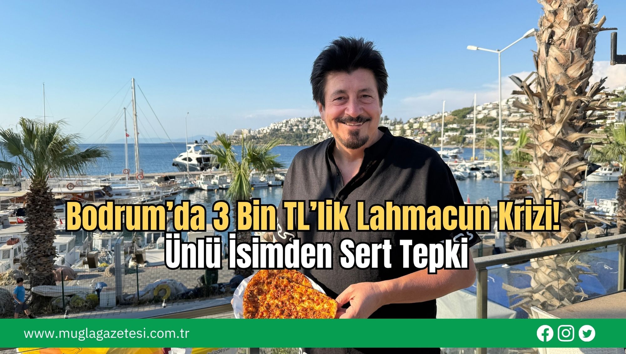 Bodrum’da 3 Bin TL’lik Lahmacun Krizi! Ünlü İsimden Sert Tepki