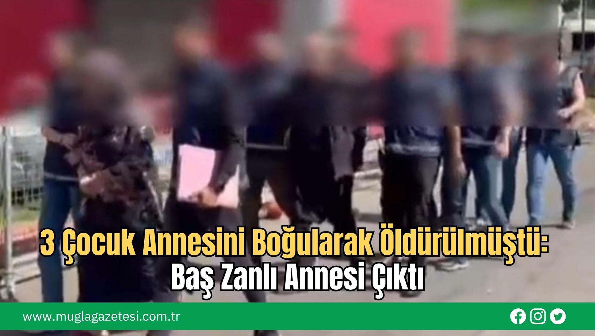 3 Çocuk Annesini Boğularak Öldürülmüştü: Baş Zanlı Annesi Çıktı