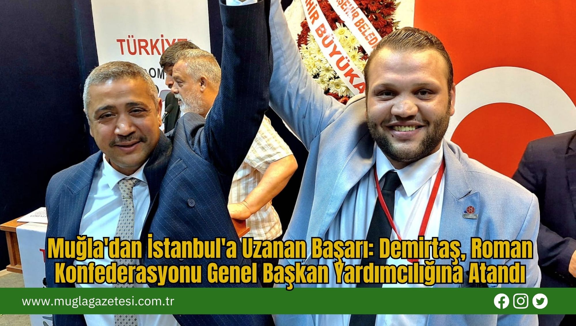 Muğla'dan İstanbul'a Uzanan Başarı: Demirtaş, Roman Konfederasyonu Genel Başkan Yardımcılığına Atandı
