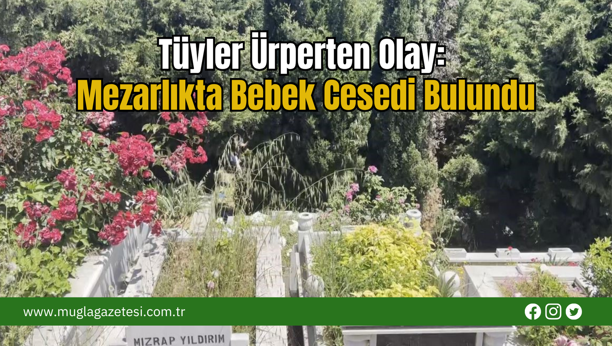 Tüyler Ürperten Olay: Mezarlıkta Bebek Cesedi Bulundu