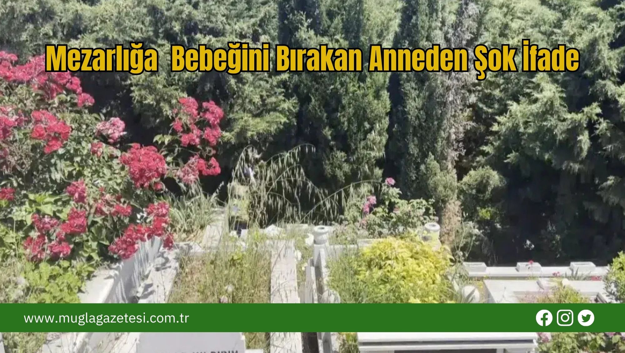 Mezarlığa  Bebeğini Bırakan Anneden Şok İfade