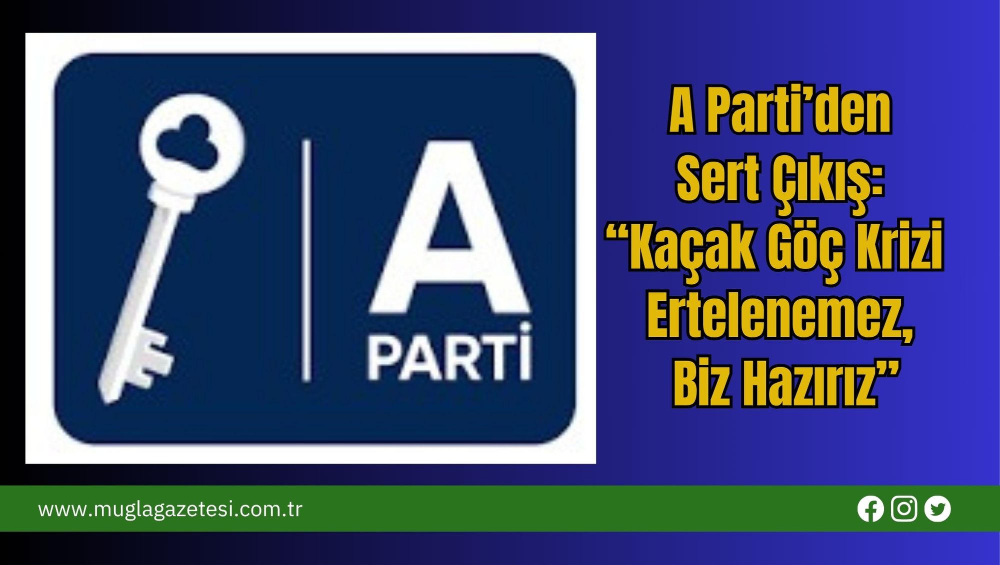 A Parti’den Sert Çıkış: “Kaçak Göç Krizi Ertelenemez, Biz Hazırız”