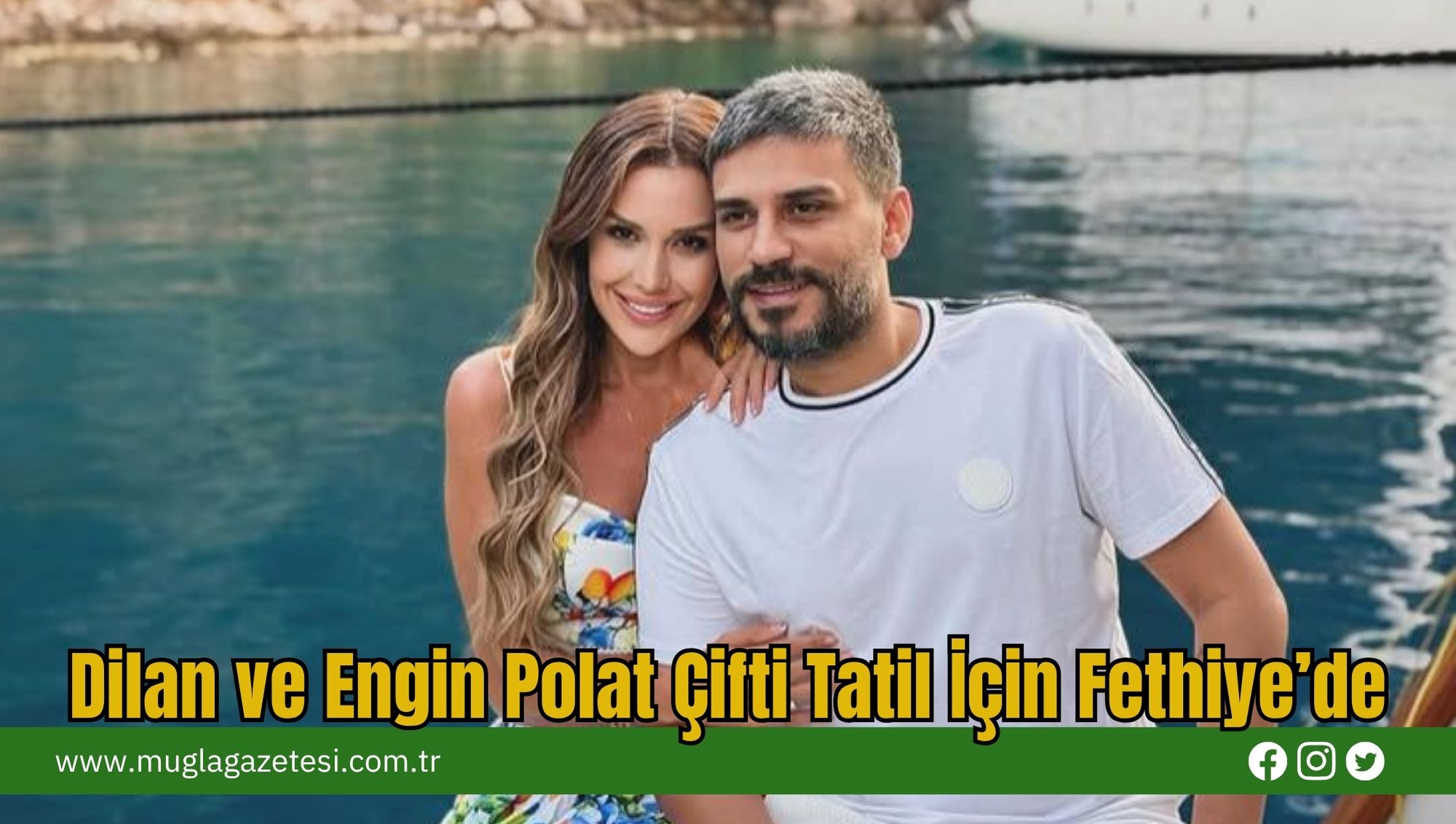 Dilan ve Engin Polat Çifti Tatil İçin Fethiye’de