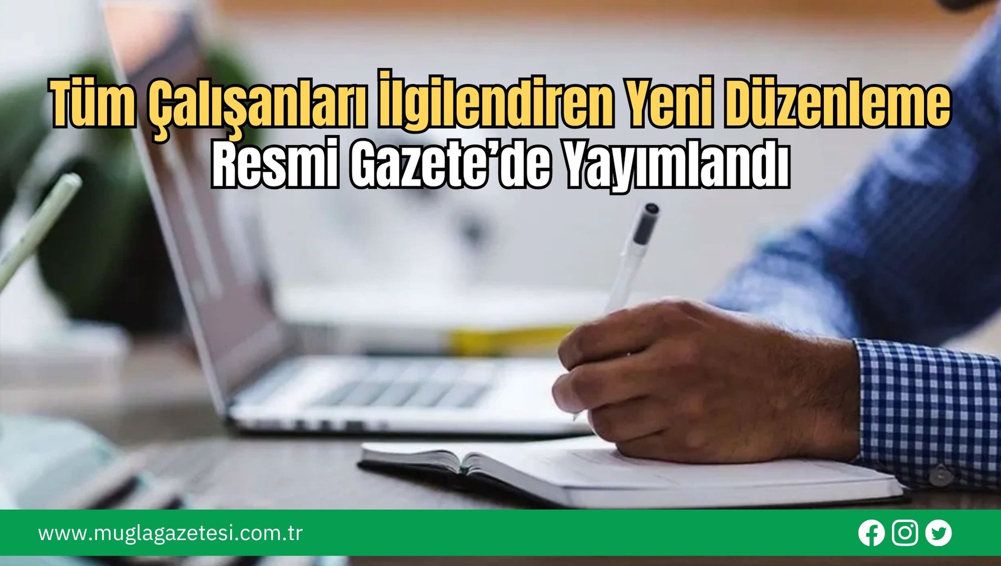 Tüm Çalışanları İlgilendiren Yeni Düzenleme Resmi Gazete’de Yayımlandı