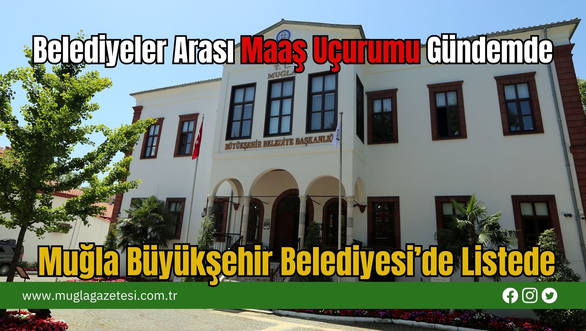 Belediyeler Arası Maaş Uçurumu Gündemde: Muğla Büyükşehir Belediyesi ’de Listede
