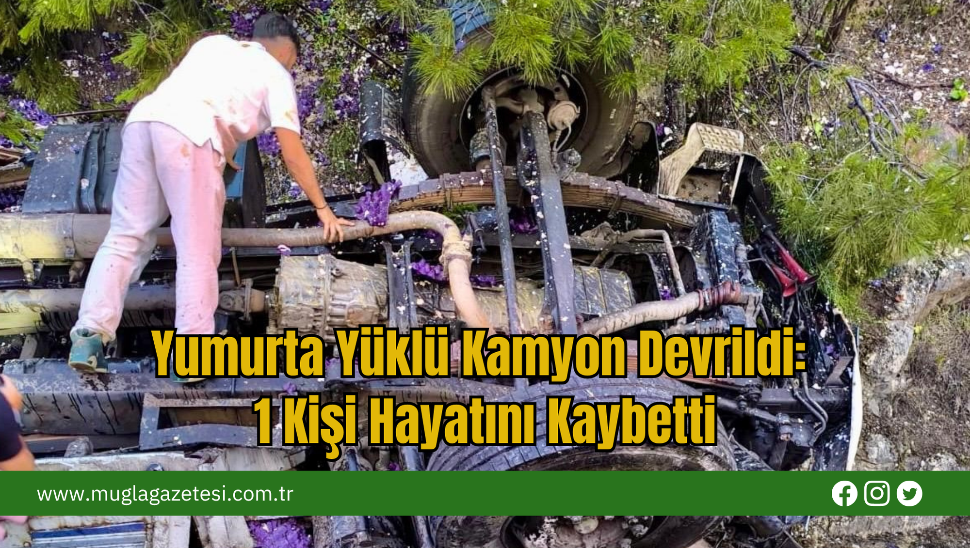 Yumurta Yüklü Kamyon Devrildi: 1 Kişi Hayatını Kaybetti