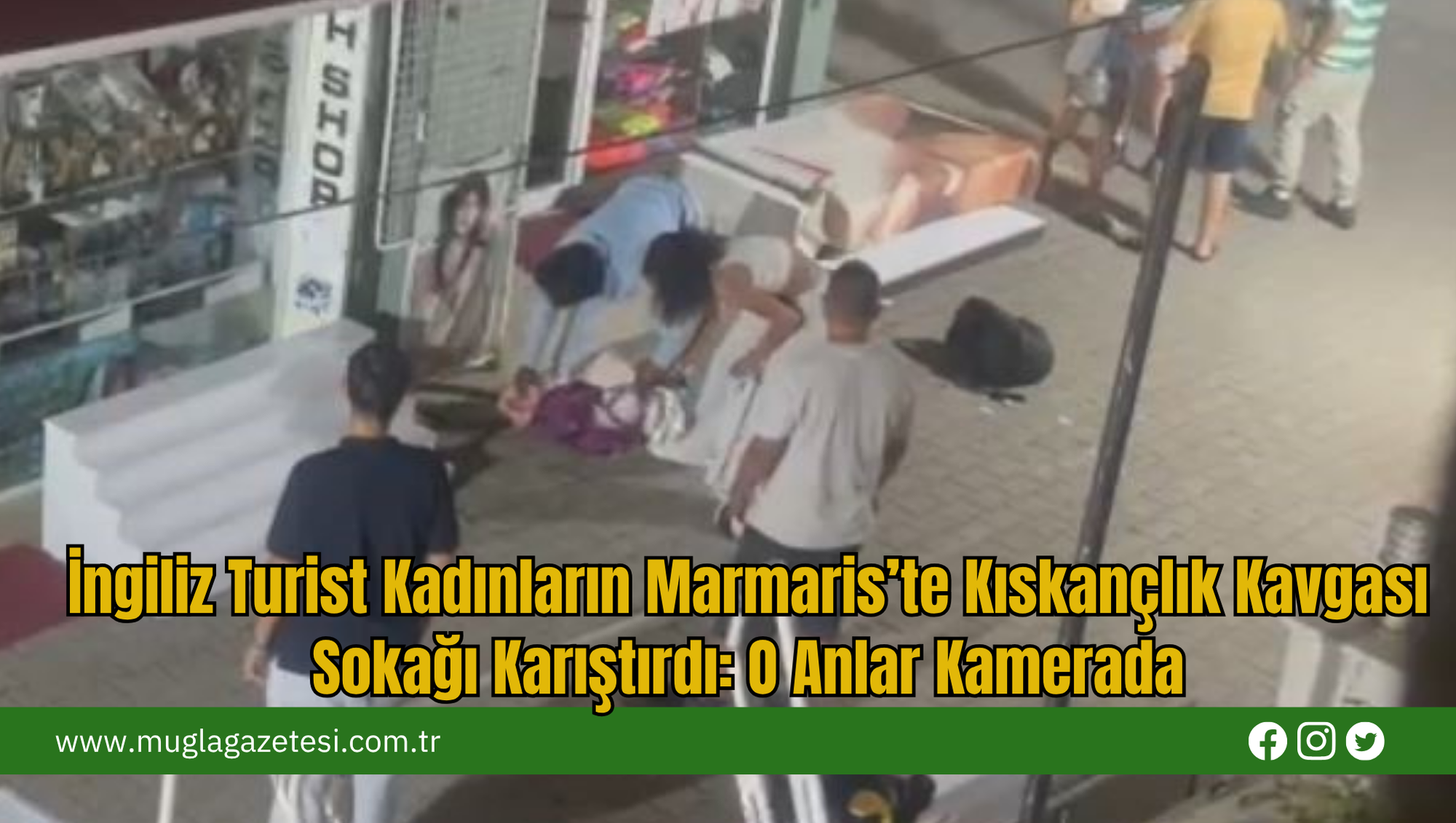 İngiliz Turist Kadınların Marmaris’te Kıskançlık Kavgası Sokağı Karıştırdı: O Anlar Kamerada