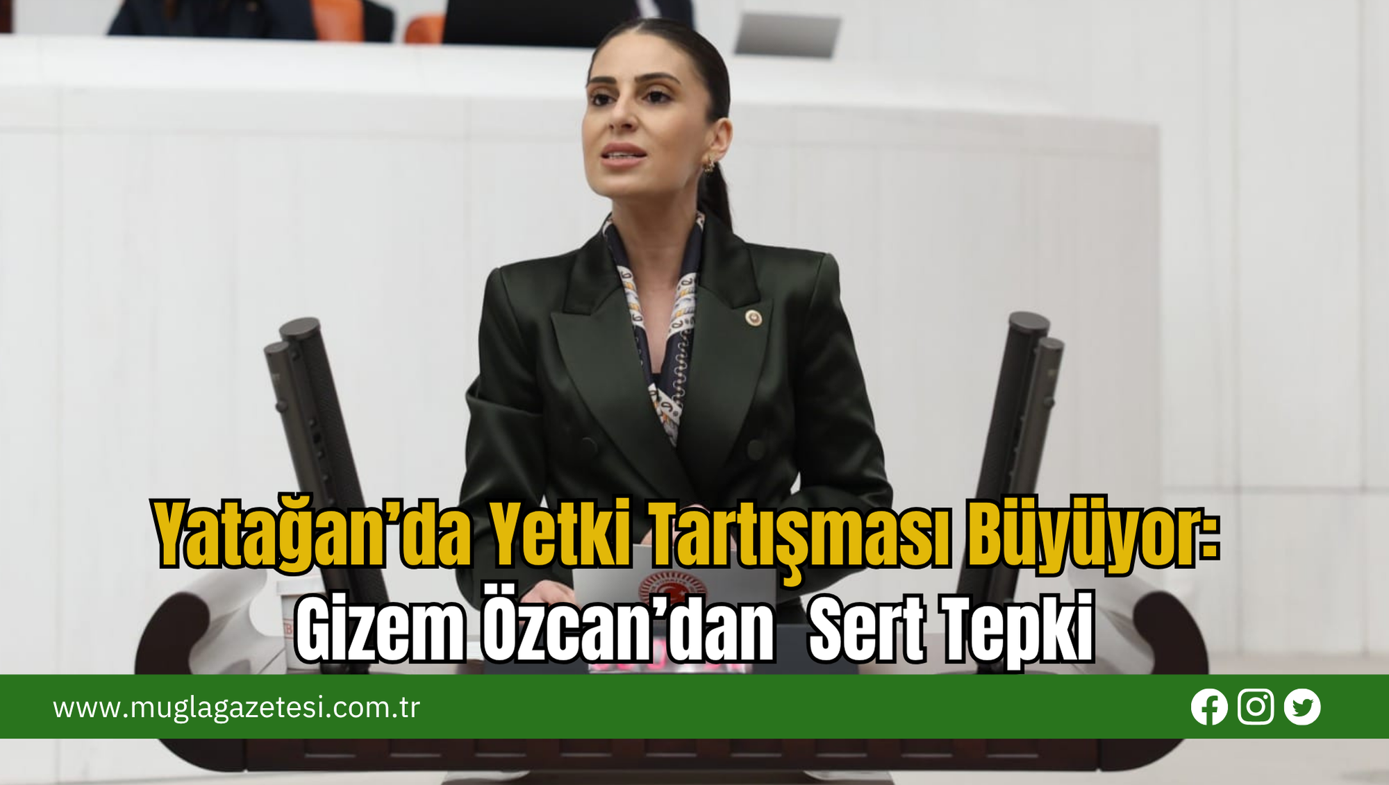 Yatağan’da Yetki Tartışması Büyüyor:Gizem Özcan’dan  Sert Tepki