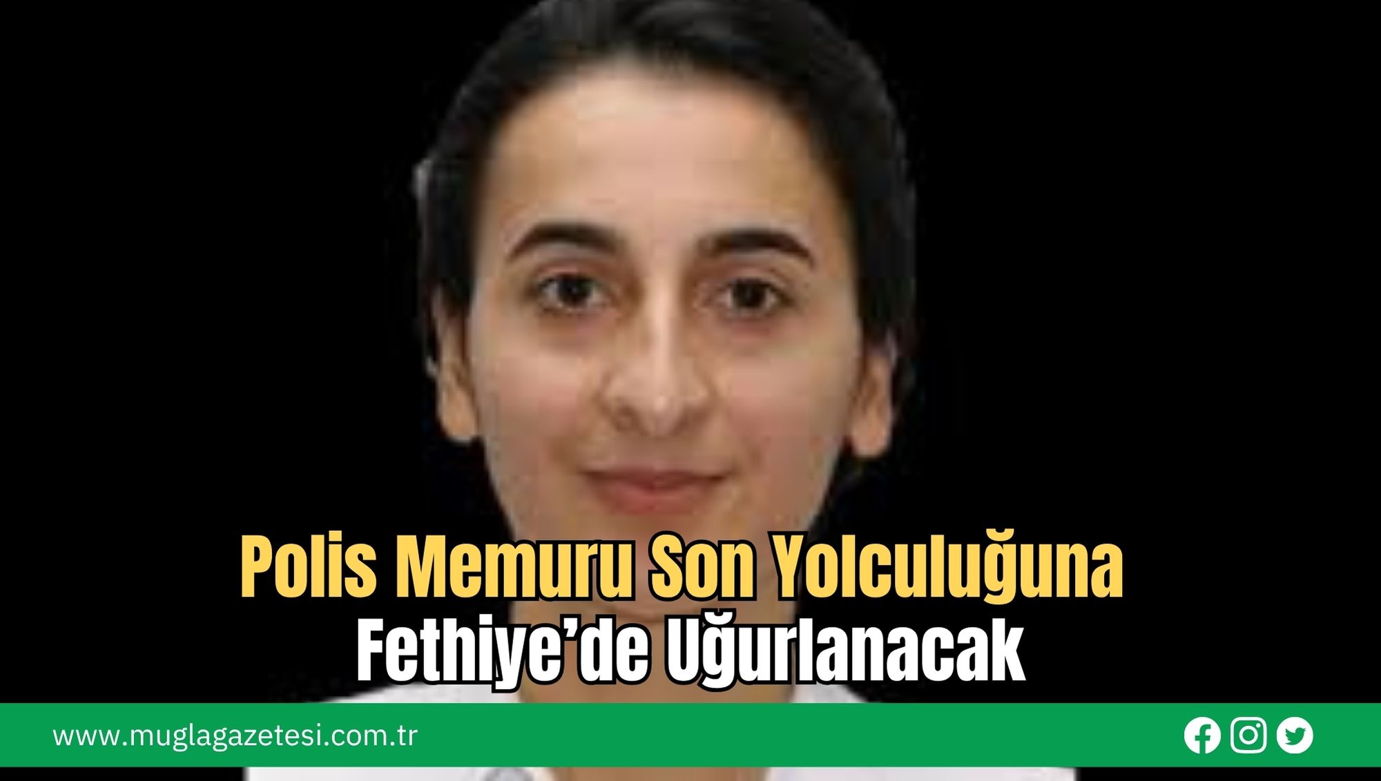 Polis Memuru Son Yolculuğuna Fethiye’de Uğurlanacak