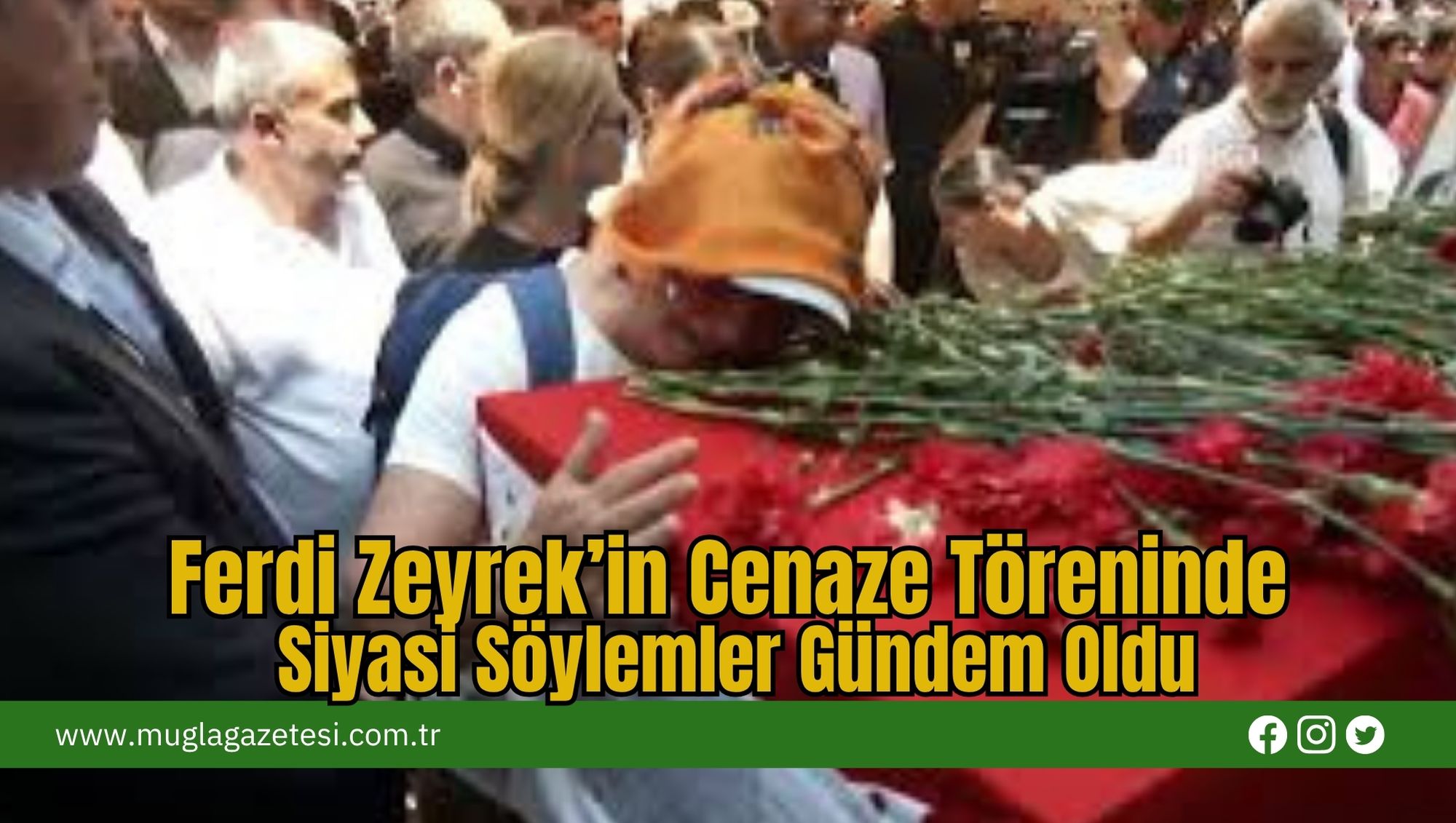 Ferdi Zeyrek’in Cenaze Töreninde Siyasi Söylemler Gündem Oldu