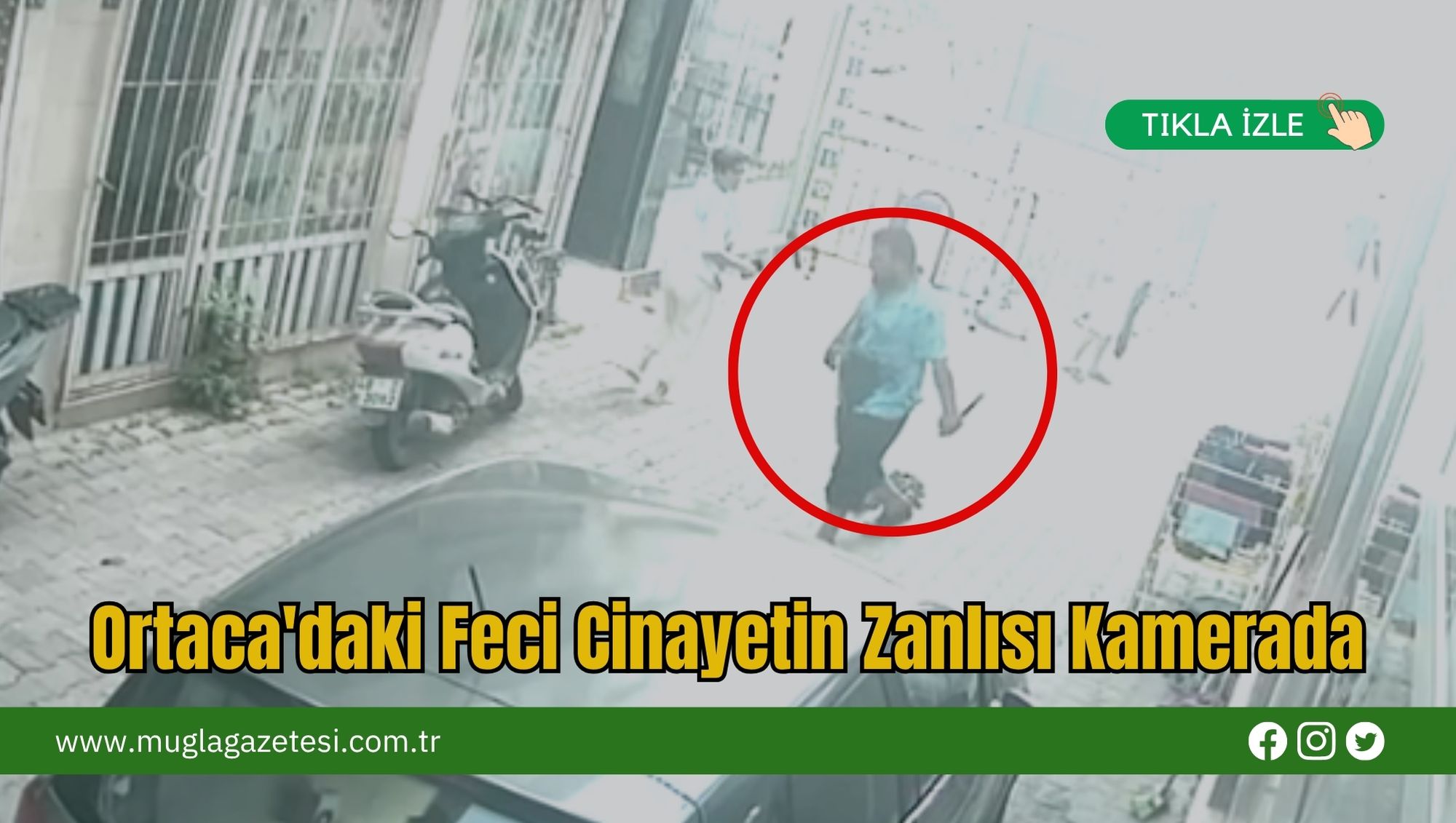 Ortaca'daki Feci Cinayetin Zanlısı Kamerada