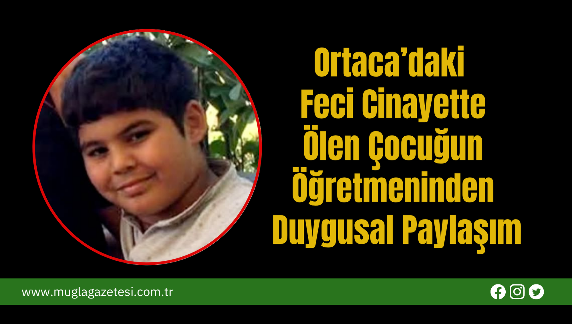 Ortaca’daki Feci Cinayette Ölen Çocuğun Öğretmeninden Duygusal Paylaşım