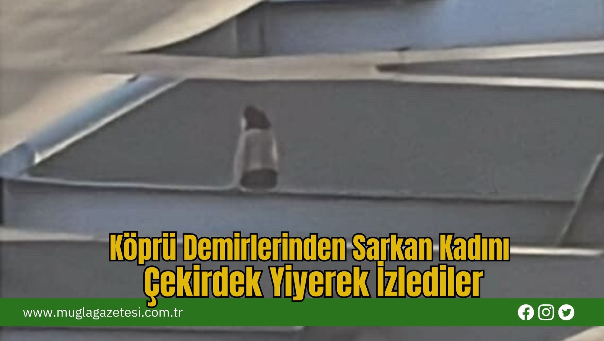 Köprü Demirlerinden Sarkan Kadını Çekirdek Yiyerek İzlediler