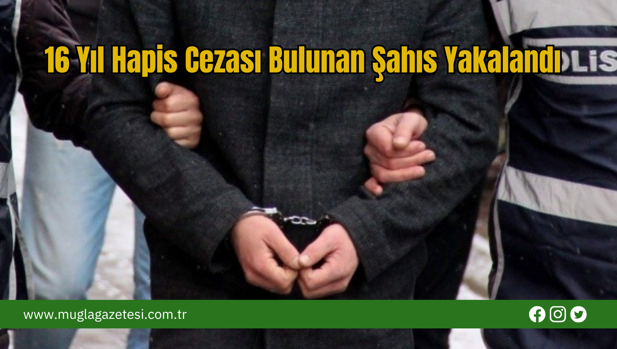 16 Yıl Hapis Cezası Bulunan Şahıs Muğla'da Yakalandı