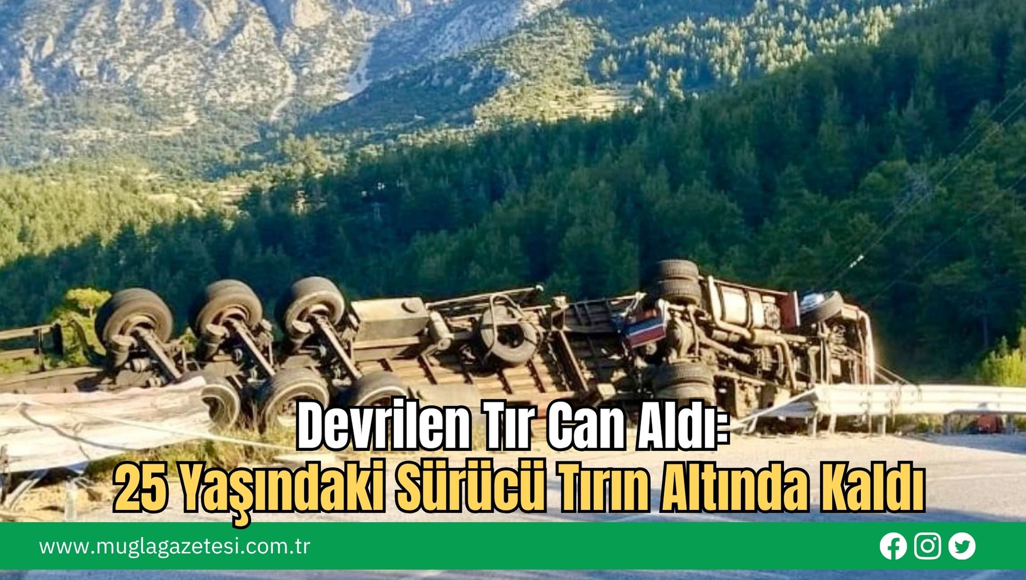 Devrilen Tır Can Aldı: 25 Yaşındaki Sürücü Tırın Altında Kaldı
