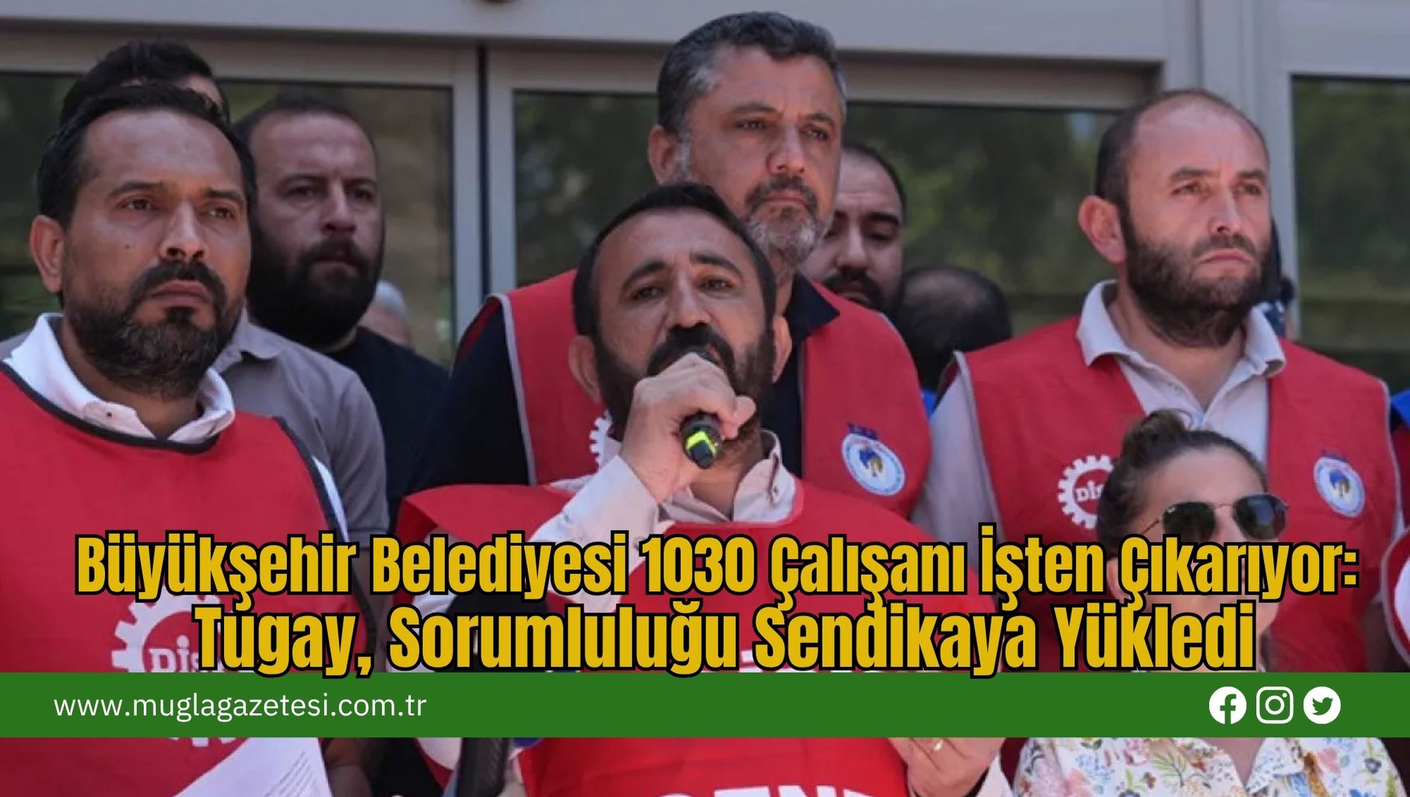 Büyükşehir Belediyesi 1030 Çalışanı İşten Çıkarıyor: Tugay, Sorumluluğu Sendikaya Yükledi