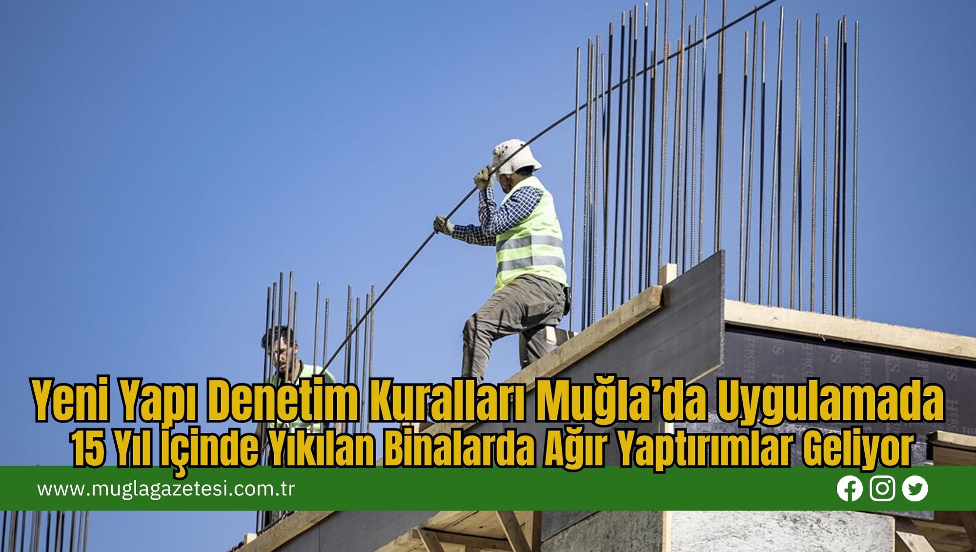 Yeni Yapı Denetim Kuralları Muğla’da Uygulamada: 15 Yıl İçinde Yıkılan Binalarda Ağır Yaptırımlar Geliyor