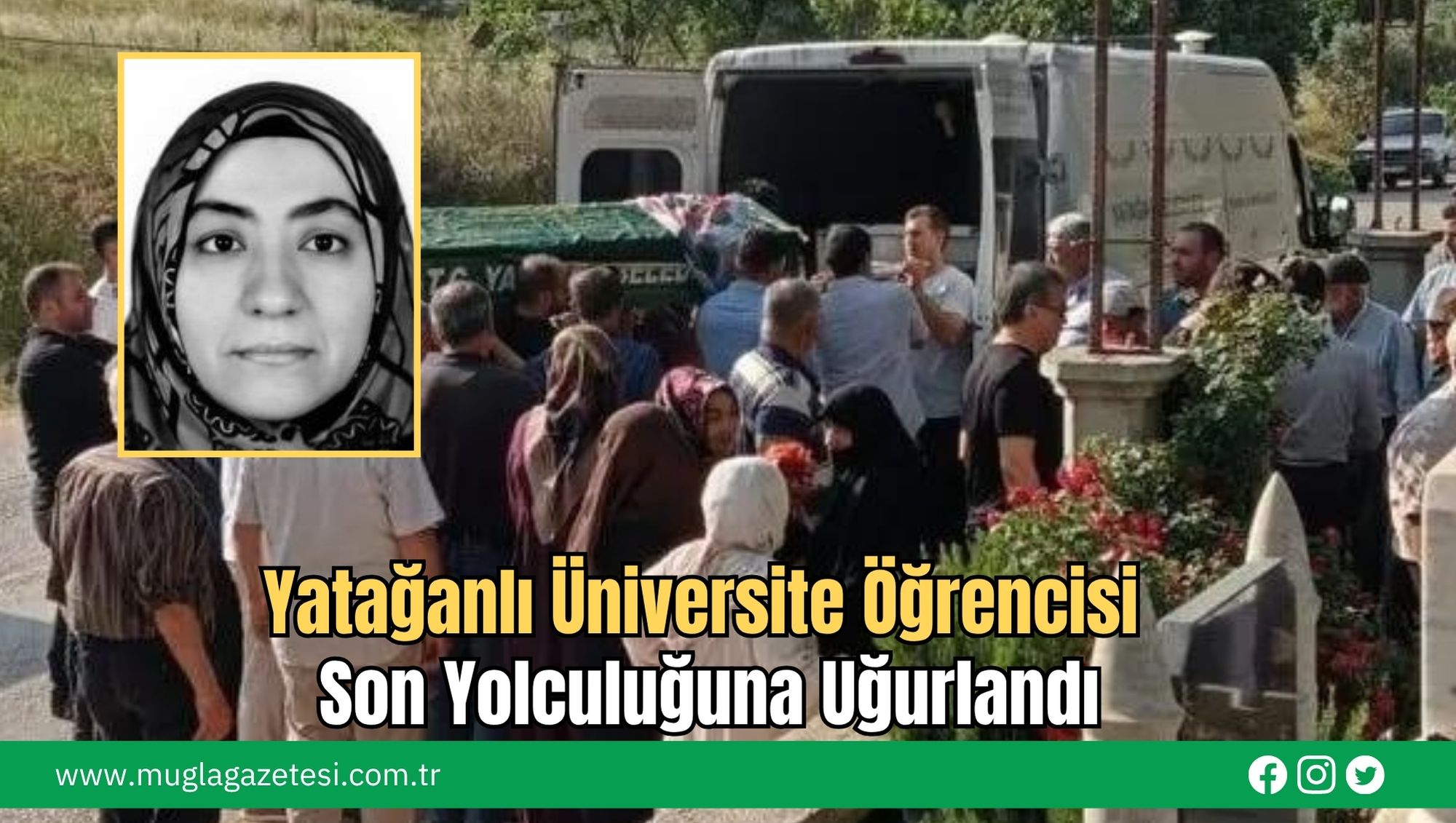 Yatağanlı Üniversite Öğrencisi Son Yolculuğuna Uğurlandı