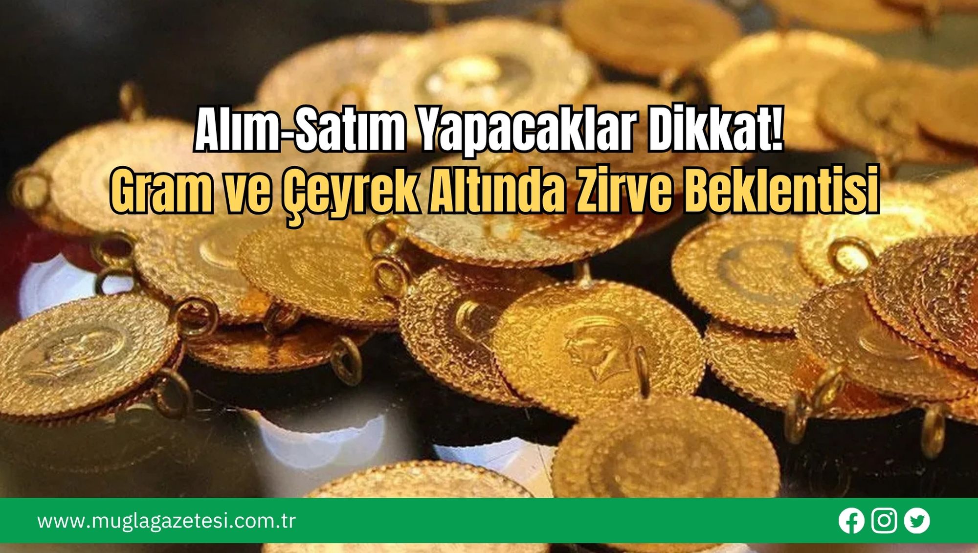 Alım-Satım Yapacaklar Dikkat! Gram ve Çeyrek Altında Zirve Beklentisi