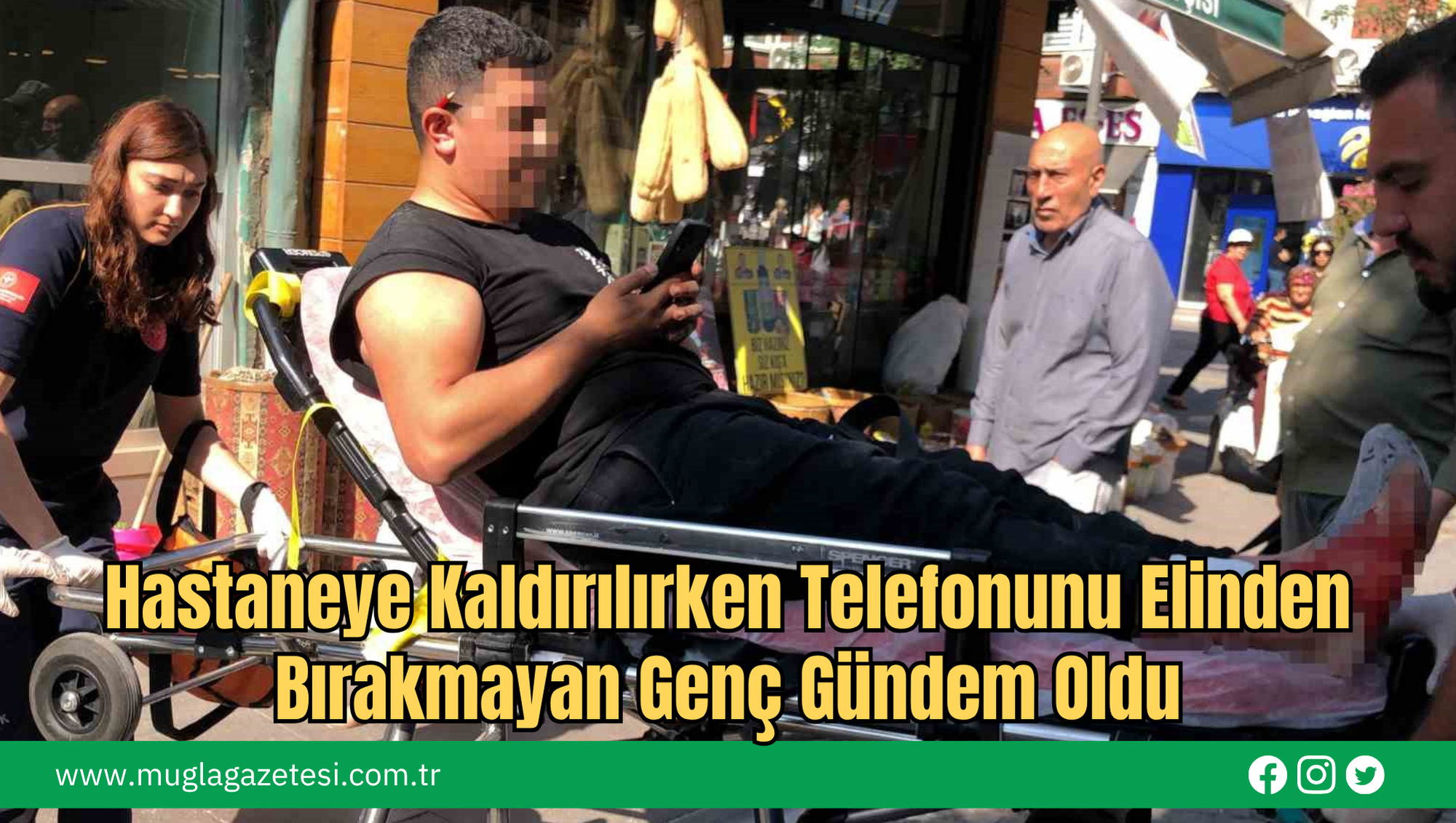 Hastaneye Kaldırılırken Telefonunu Elinden Bırakmayan Genç Gündem Oldu
