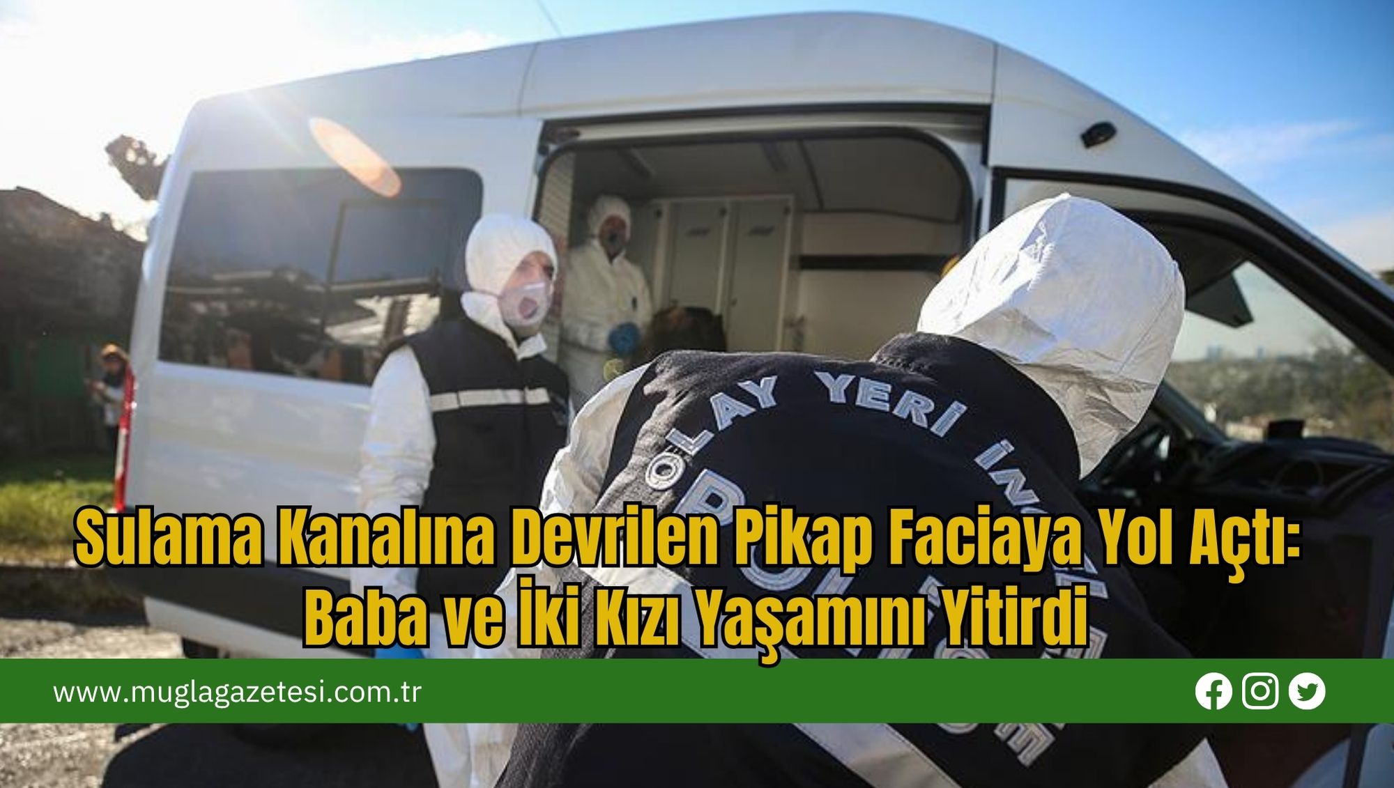 Sulama Kanalına Devrilen Pikap Faciaya Yol Açtı: Baba Ve İki Kızı Yaşamını Yitirdi