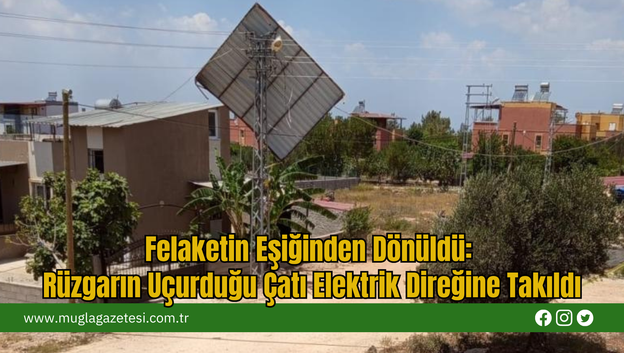 Felaketin Eşiğinden Dönüldü: Rüzgarın Uçurduğu Çatı Elektrik Direğine Takıldı