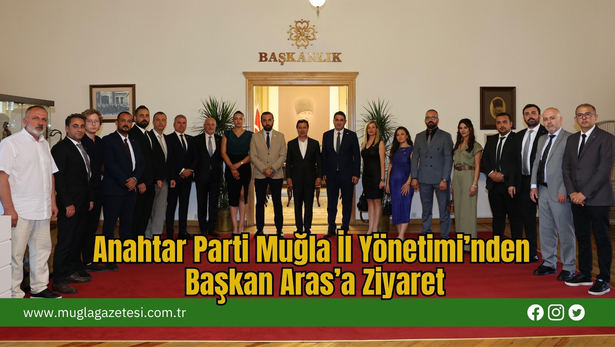 Anahtar Parti Muğla İl Yönetimi’nden Başkan Aras’a Ziyaret