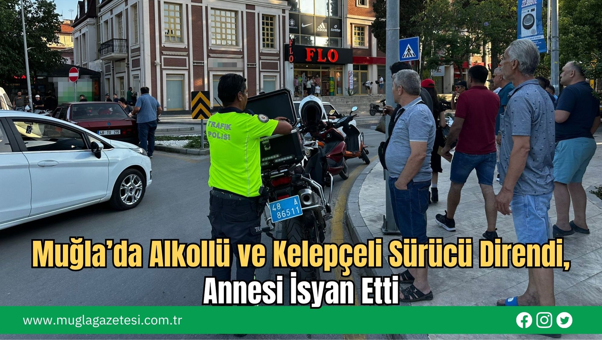 Muğla’da Alkollü ve Kelepçeli Sürücü Direndi, Annesi İsyan Etti
