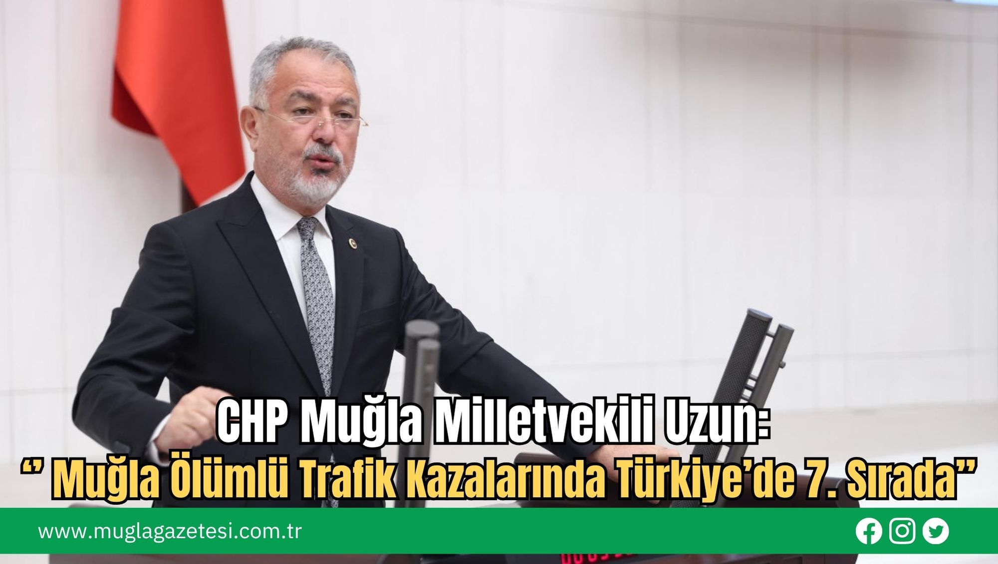 CHP Muğla Milletvekili Uzun: ‘’ Muğla Ölümlü Trafik Kazalarında Türkiye’de 7. Sırada’’