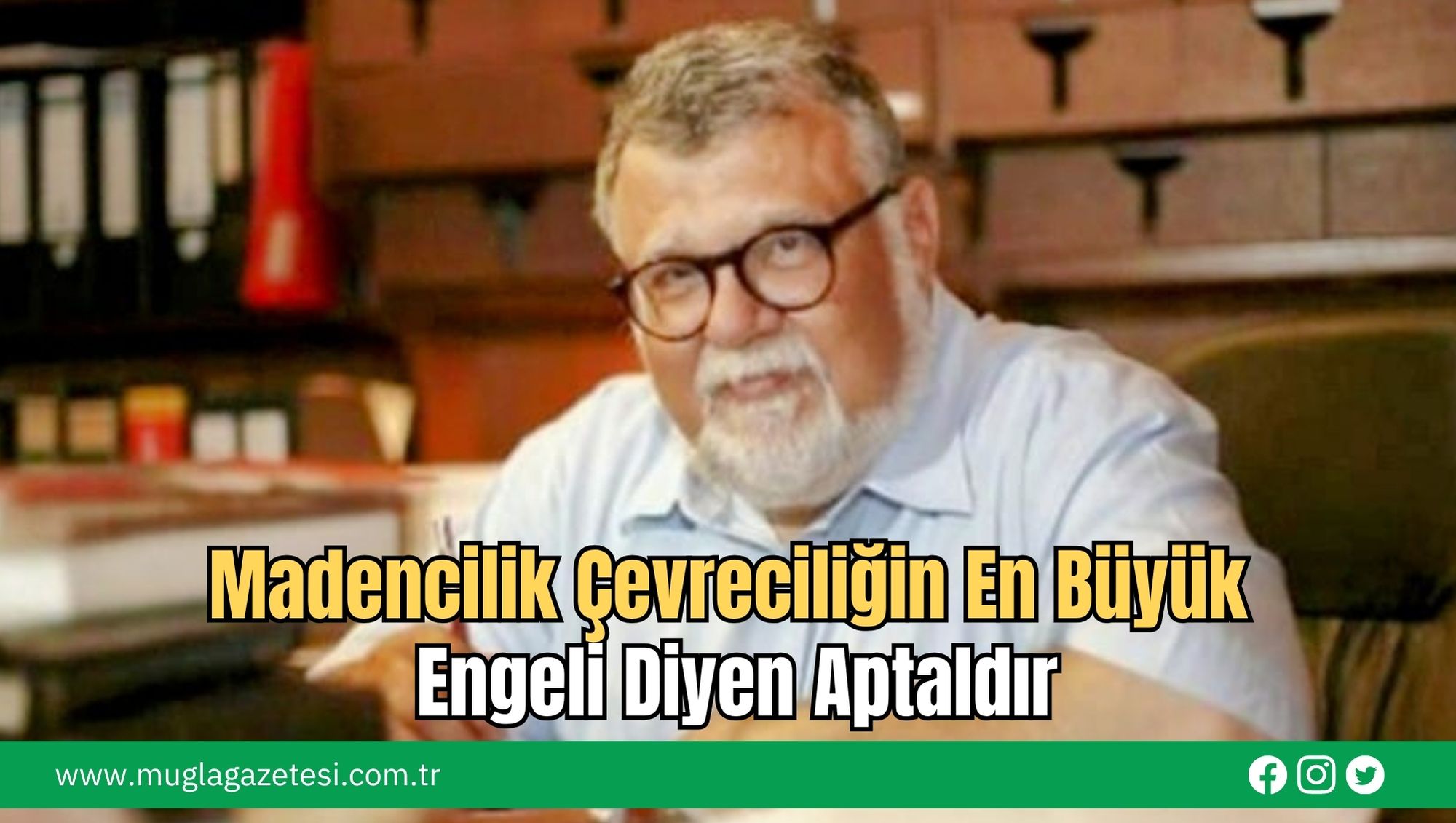 Madencilik Çevreciliğin En Büyük Engeli Diyen Aptaldır