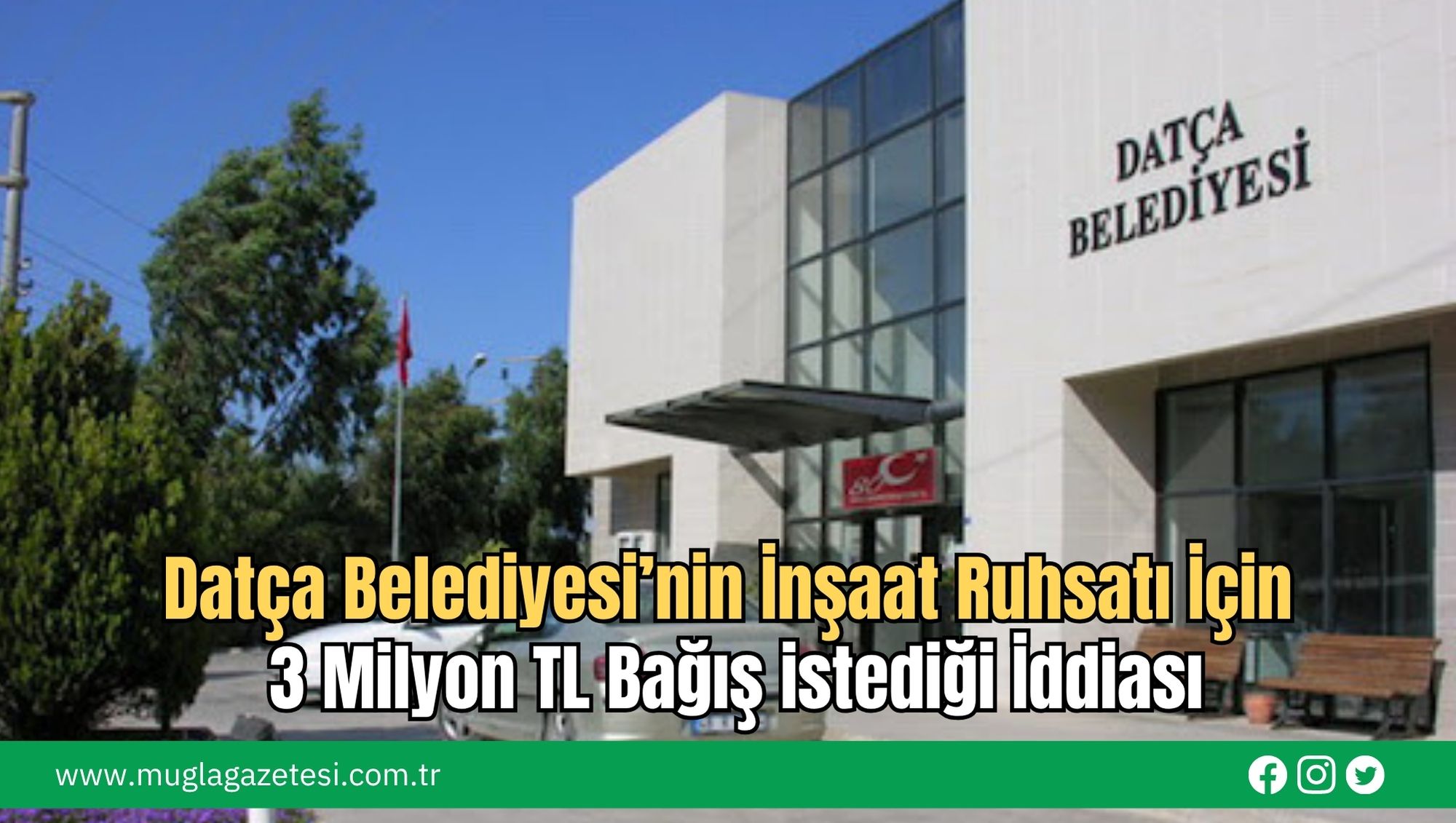 Datça Belediyesi’nin İnşaat Ruhsatı İçin 3 Milyon TL Bağış istediği İddiası