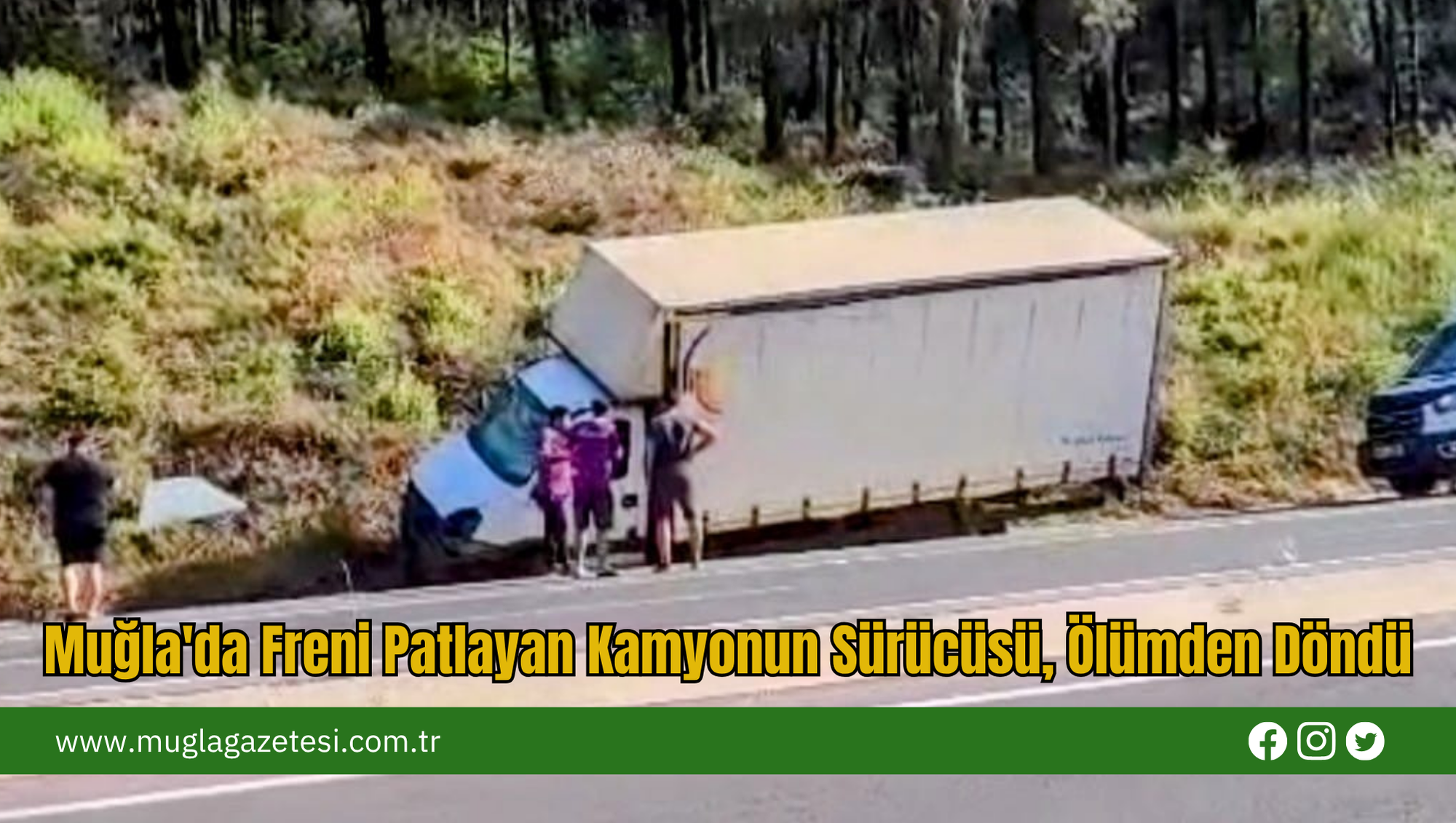 Muğla'da Freni Patlayan Kamyonun Sürücüsü, Ölümden Döndü