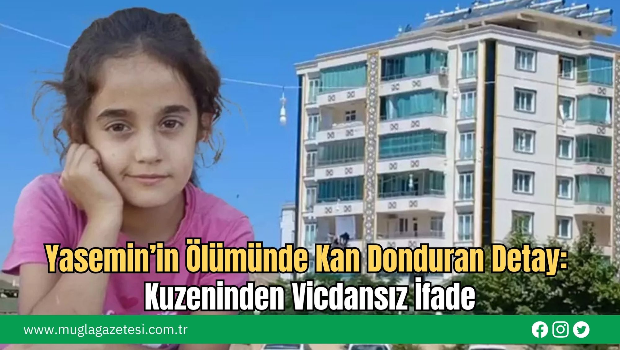 Yasemin’in Ölümünde Kan Donduran Detay: Kuzeninden Vicdansız İfade