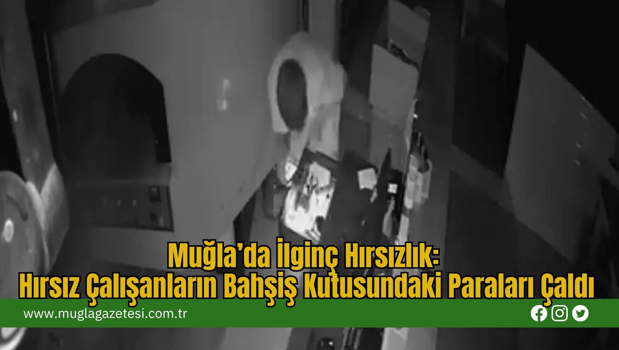 Muğla’da İlginç Hırsızlık: Hırsız Çalışanların Bahşiş Kutusundaki Paraları Çaldı