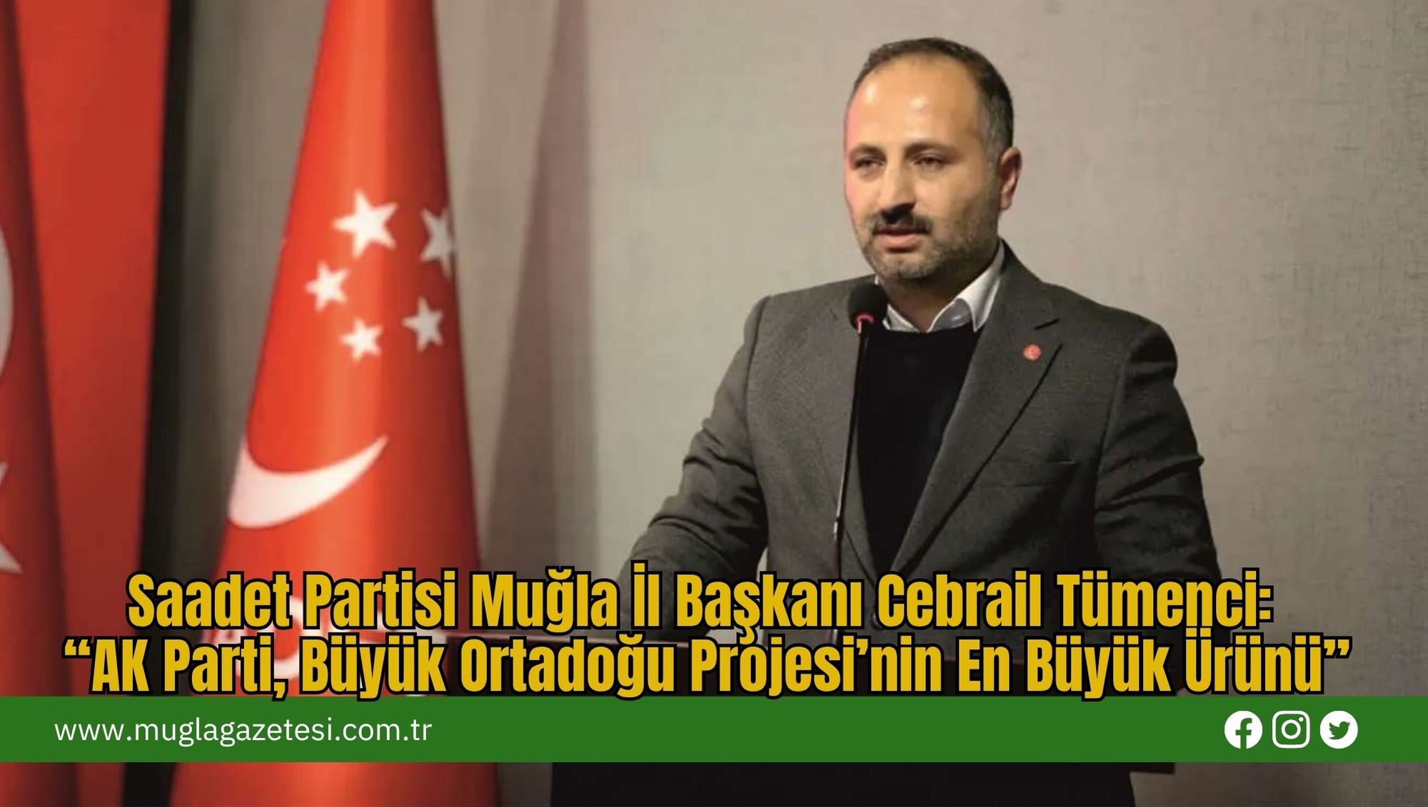 Saadet Partisi Muğla İl Başkanı Cebrail Tümenci: “AK Parti, Büyük Ortadoğu Projesi’nin En Büyük Ürünü”