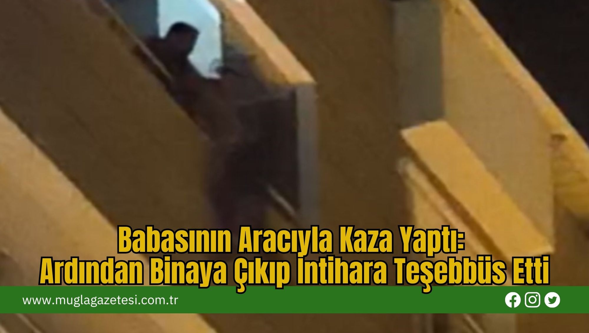 Babasının Aracıyla Kaza Yaptı: Ardından Binaya Çıkıp İntihara Teşebbüs Etti